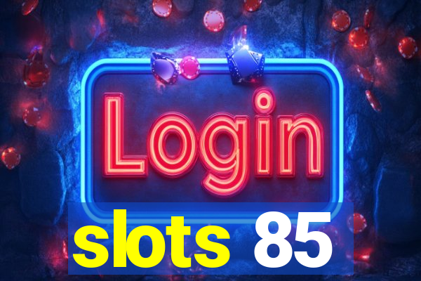 slots 85